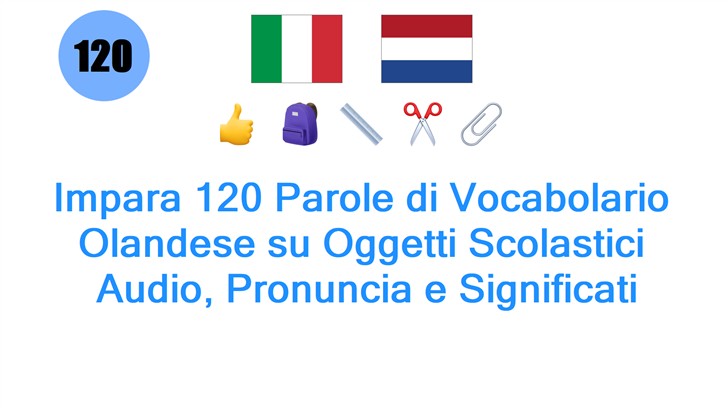 Impara 120 Parole di Vocabolario Olandese su Oggetti Scolastici: Audio, Pronuncia e Significati